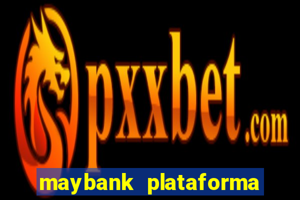 maybank plataforma de jogos